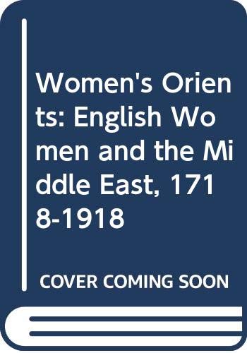 Beispielbild fr Women's Orients - English Women & the Middle East, 1718-1918: Sexuality, Religion & Work zum Verkauf von Robert Wright, trading as 'The Bookman'