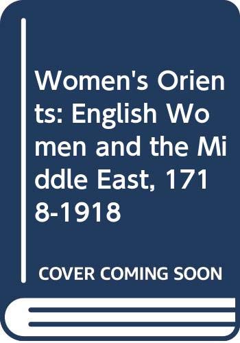 Stock image for Women's Orients - English Women & the Middle East, 1718-1918: Sexuality, Religion & Work for sale by Robert Wright, trading as 'The Bookman'