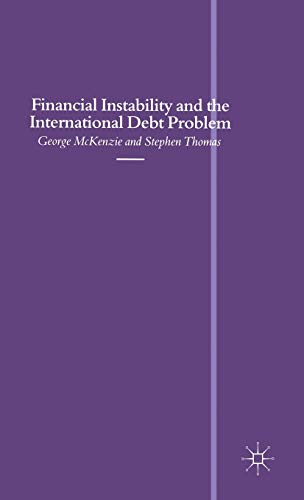 Financial Instability and the International Debt Problem (Southampton Series in International Economics) (9780333464199) by McKenzie, George; Thomas, Stephen