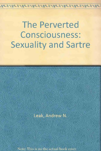 Stock image for The Perverted Consciousness: Sexuality and Sartre for sale by Phatpocket Limited