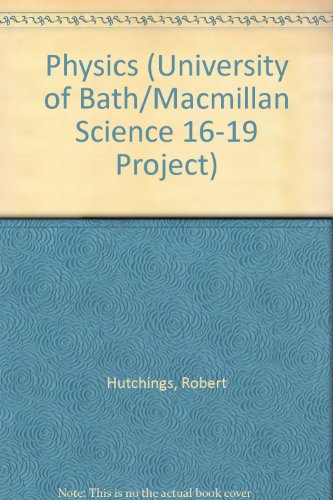 Physics (University of Bath/Macmillan Science 16-19 Project) (9780333465158) by Hutchings, Robert