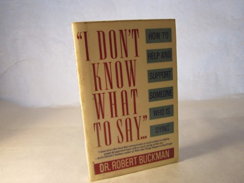 Stock image for I Don't Know What To Say: How To Help And Support Someone Who Is Dying for sale by AwesomeBooks