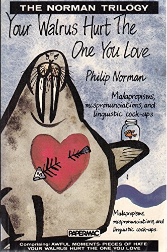 Stock image for The Norman Trilogy - Awful Moments; Pieces of Hate; Your Walrus Hurt the One You Love: Malapropisms, Mispronunciations and Verbal Balls-ups for sale by AwesomeBooks