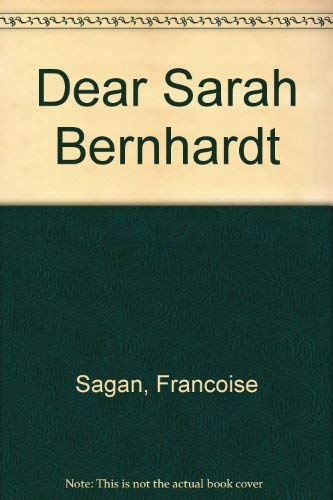 DEAR SARAH BERNHARDT