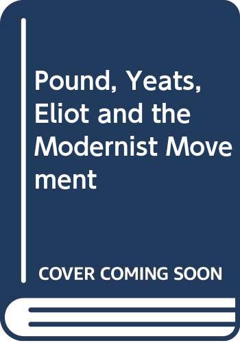 Beispielbild fr Pound, Yeats, Eliot and the Modernist Movement zum Verkauf von Bahamut Media