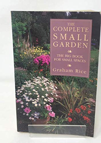 Stock image for The Complete Small Garden: The Big Book For Small Spaces for sale by WorldofBooks
