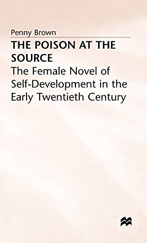 The Poison at the Source: The Female Novel of Self-Development in the Early Twentieth Century (9780333482032) by [???]