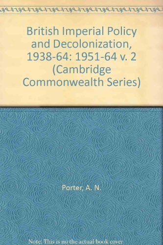 British Imperial Policy and Decolonization, 1938-64: Volume 2, 1951-64 (Cambridge Commonwealth Series) (9780333482841) by Porter, A.N.; Stockwell, A.J.