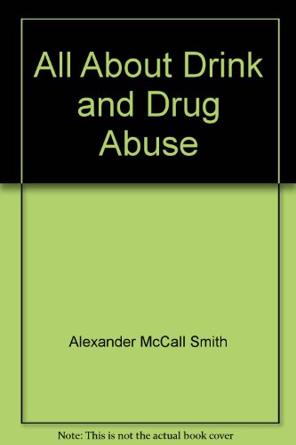 All About Drink and Drug Abuse (9780333482971) by Smith, Alexander McCall