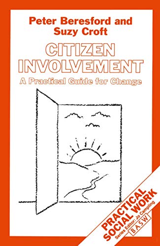 Citizen Involvement: A Practical Guide for Change (Practical Social Work Series, 4) (9780333483015) by Beresford, Peter; Croft, Suzy