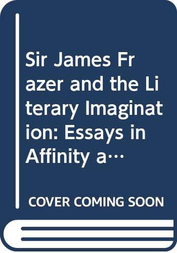 9780333486832: Sir James Frazer and the Literary Imagination: Essays in Affinity and Influence