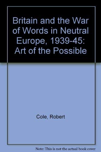 9780333487754: 'BRITAIN AND THE ''WAR OF WORDS'' IN NEUTRAL EUROPE, 1939-45: ART OF THE POSSIBLE'