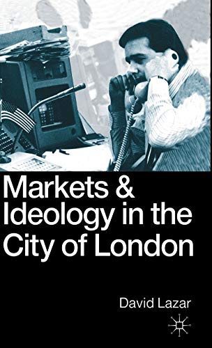 Markets and Ideology in the City of London (9780333489833) by Lazar, David