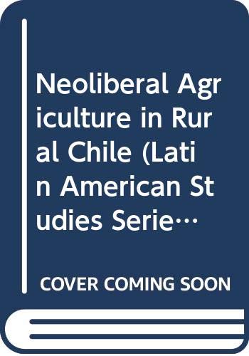 Imagen de archivo de Latin American Studies Series: Neoliberal Agriculture in Rural Chile a la venta por Anybook.com