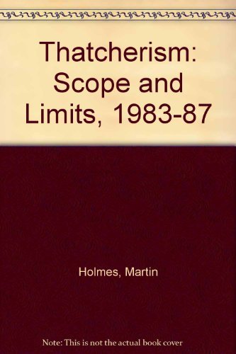 Thatcherism: Scopes and Limits, 1983-87 (9780333492321) by Holmes, Martin