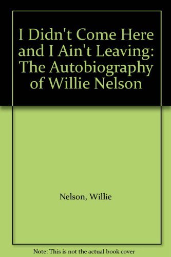 9780333492536: I Didn't Come Here and I Ain't Leaving: The Autobiography of Willie Nelson