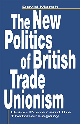 Beispielbild fr The New Politics of British Trade Unionism: Union Power and the Thatcher Legacy (Union Power and Thatcher Legacy) zum Verkauf von WorldofBooks