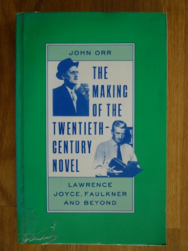 The Making of the Twentieth-century Novel: Lawrence, Joyce, Faulkner and Beyond (9780333493083) by John Orr