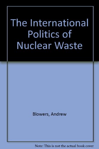 Beispielbild fr The International Politics of Nuclear Waste zum Verkauf von PsychoBabel & Skoob Books