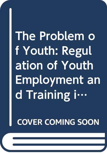 Beispielbild fr The Problem of Youth : The Regulation of Youth Employment and Training in Advanced Economics zum Verkauf von Better World Books