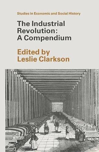 Stock image for The Industrial Revolution: A Compendium (Studies in Economic & Social History) for sale by Ergodebooks