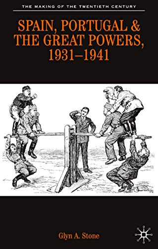 Spain, Portugal and the Great Powers, 1931-1941 (The Making of the Twentieth Century, 17) (9780333495605) by Stone, Glyn