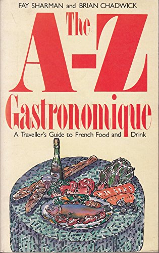 Stock image for The A-Z Gastronomique : A Traveller's Guide to French Food and Drink for sale by Better World Books Ltd
