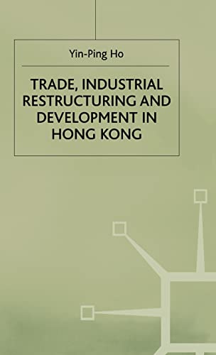 Imagen de archivo de Trade, Industrial Restructuring and Development in Hong Kong (Studies in the Economies of East and South-East Asia) a la venta por Anybook.com