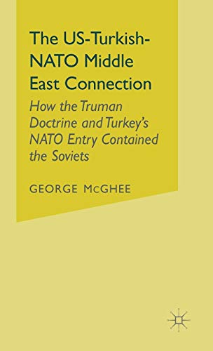 Imagen de archivo de The US-Turkish-NATO Middle East Connection: How the Truman Doctrine and Turkey's NATO Entry Contained the Soviets (United States Helps Turkey Join NATO and the West) a la venta por HPB-Red