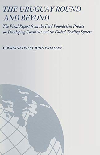 Stock image for The Uruguay Round and Beyond: The Final Report from the Ford Foundation Supported Project on Developing Countries and the Global Trading System for sale by BookHolders