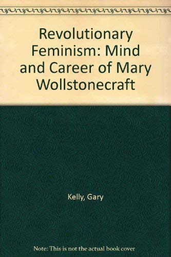 9780333511022: Revolutionary Feminism: Mind and Career of Mary Wollstonecraft