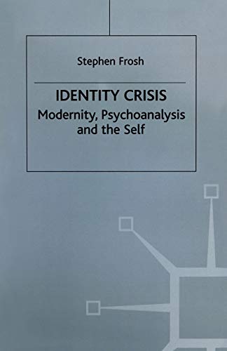 Identity Crisis: Modernity, Psychoanalysis and the Self (Communications & Culture) (9780333511077) by Frosh, Stephen