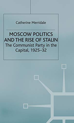 9780333516300: Moscow Politics and The Rise of Stalin: The Communist Party in the Capital, 1925-32 (Studies in Soviet History and Society)