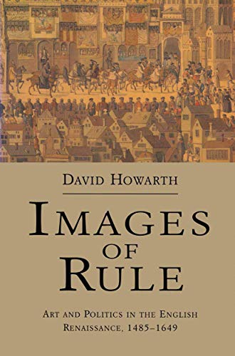 Beispielbild fr Images Of Rule: Art & Politics In The English Renaissance 1485-1649 zum Verkauf von THE CROSS Art + Books