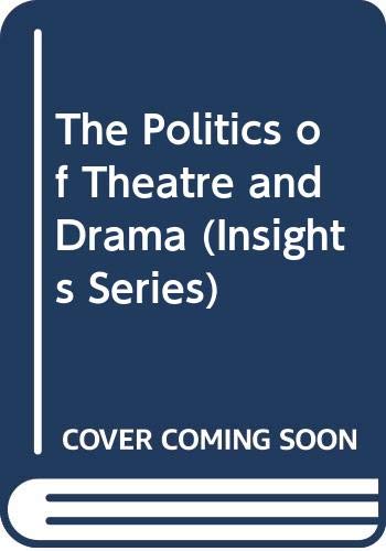 Beispielbild fr The Politics of Theatre and Drama (Insights Series) zum Verkauf von AwesomeBooks