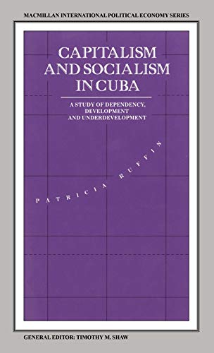 9780333521250: Capitalism and Socialism in Cuba: A Study of Dependency, Development and Underdevelopment (International Political Economy Series)