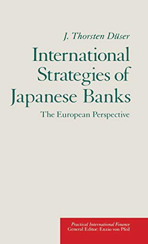 Imagen de archivo de International Strategies of Japanese Banks: The European Perspective (Practical International Finance) a la venta por RIVERLEE BOOKS