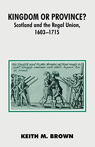 Beispielbild fr Kingdom or Province?: Scotland and the Regal Union 1603-1715: 81 (British History in Perspective) zum Verkauf von Anybook.com