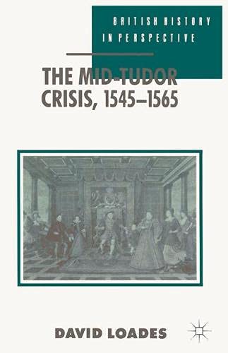 The Mid-Tudor Crisis, 1545-1565 (British History in Perspective) (9780333523377) by David Loades