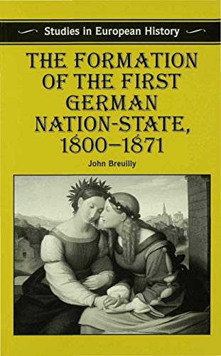 9780333527184: The Formation of the First German Nation-State, 1800–1871