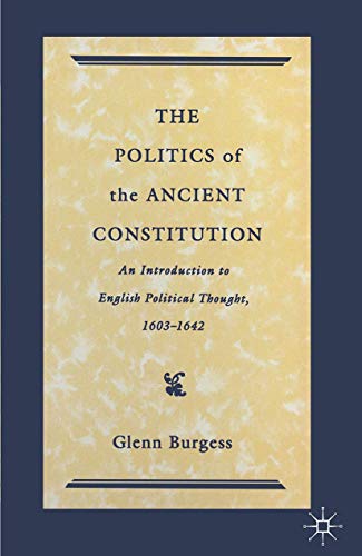 Beispielbild fr The Politics of the Ancient Constitution: An Introduction to English Political Thought 1600-1642 zum Verkauf von Anybook.com