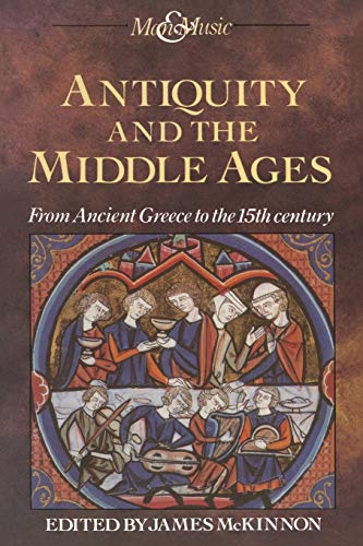 Antiquity and the Middle Ages: From Ancient Greece to the 15th Century (Man & Music) (9780333530047) by McKinnon, James