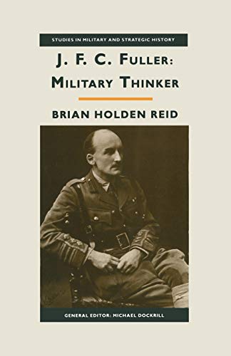 JFC Fuller: Military Thinker (Studies in Military and Strategic History) (9780333530146) by Reid, Brian Holden
