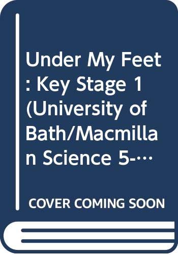 Stock image for Under My Feet: Key Stage 1 (University of Bath/Macmillan Science 5-16 Project) for sale by Bahamut Media