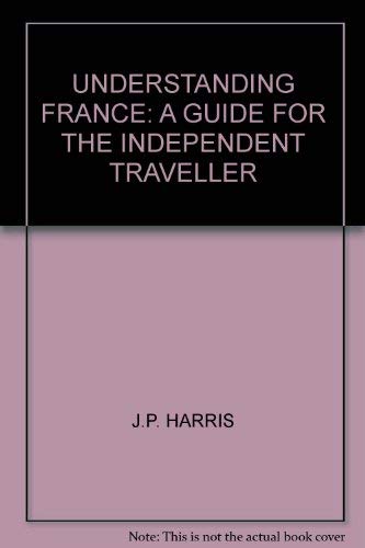 Beispielbild fr Understanding France: A Guide for the Independent Traveller zum Verkauf von Irish Booksellers