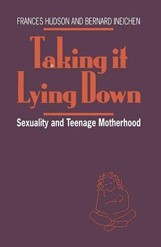 9780333531778: Taking it Lying Down: Sexuality and Teenage Motherhood