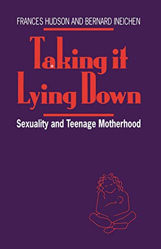 9780333531785: Taking It Lying Down: Sexuality and Teenage Motherhood (Teenage Sexuality and the Uncherished Mother)