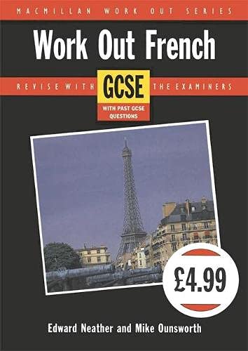 Work Out French GCSE (Macmillan Work Out Series (Languages): Revision Aids for GCSE and A-level) (9780333534755) by Neather, Edward; Ounsworth, Mike