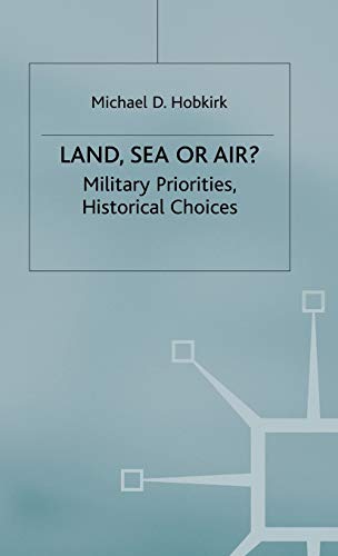 Beispielbild fr LAND, SEA OR AIR? Military Priorities: Historical Choices. zum Verkauf von Handsworth Books PBFA