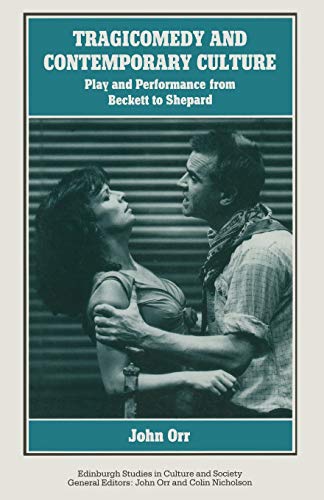 Stock image for Tragicomedy and Contemporary Culture: Play and Performance from Beckett to Shepard (Edinburgh Studies in Culture and Society) for sale by WorldofBooks